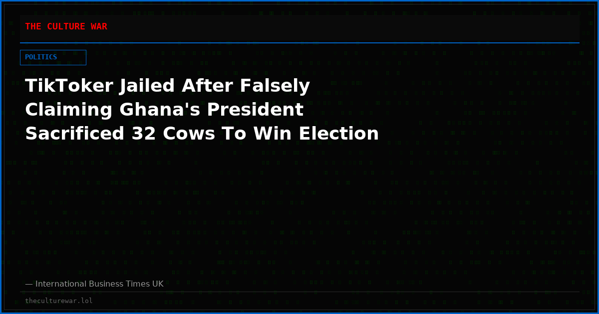 TikToker Jailed After Falsely Claiming Ghana's President Sacrificed 32 Cows To Win Election