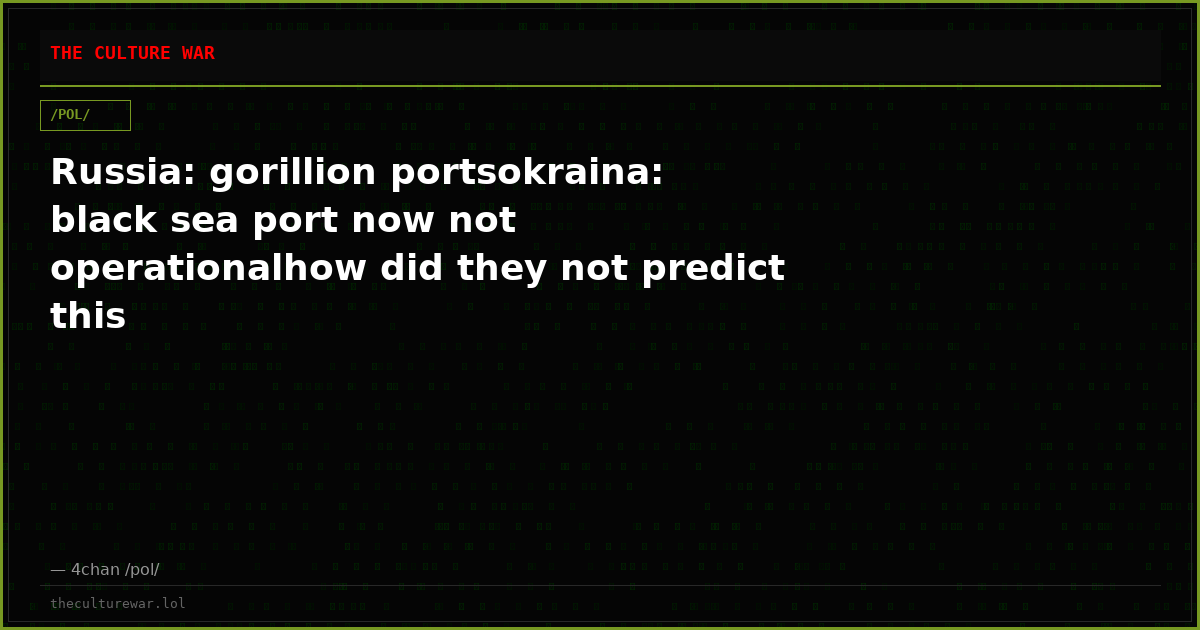 Russia: gorillion portsokraina: black sea port now not operationalhow did they not predict this