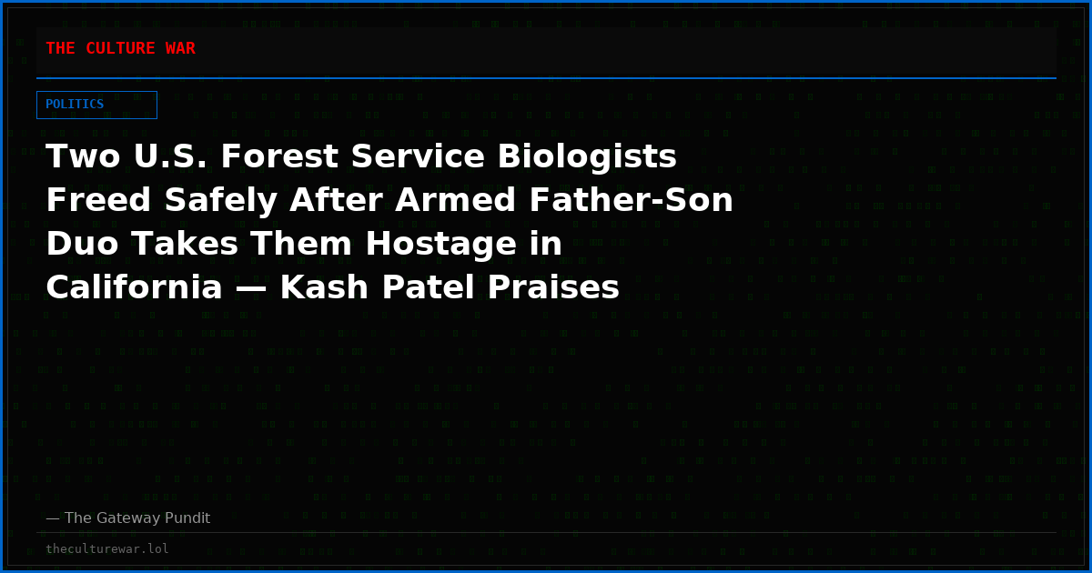 Two U.S. Forest Service Biologists Freed Safely After Armed Father-Son Duo Takes Them Hostage in California — Kash Patel Praises “Elite FBI Teams” After Dramatic 10-Hour Standoff