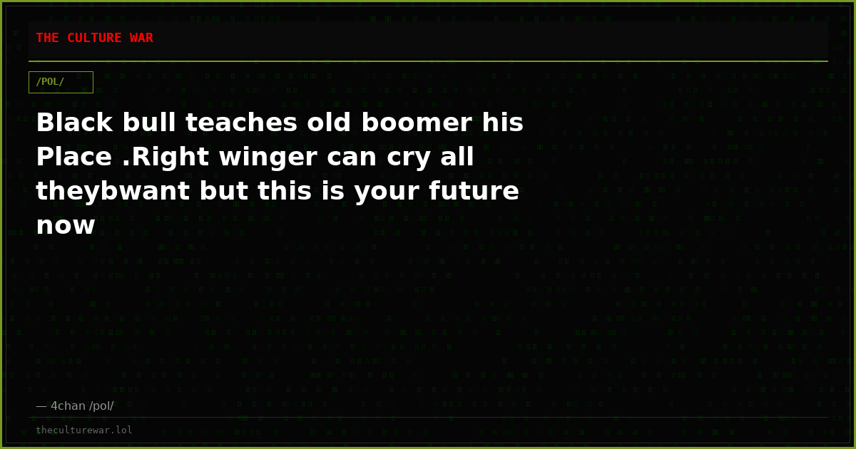 Black bull teaches old boomer his Place .Right winger can cry all theybwant but this is your future now