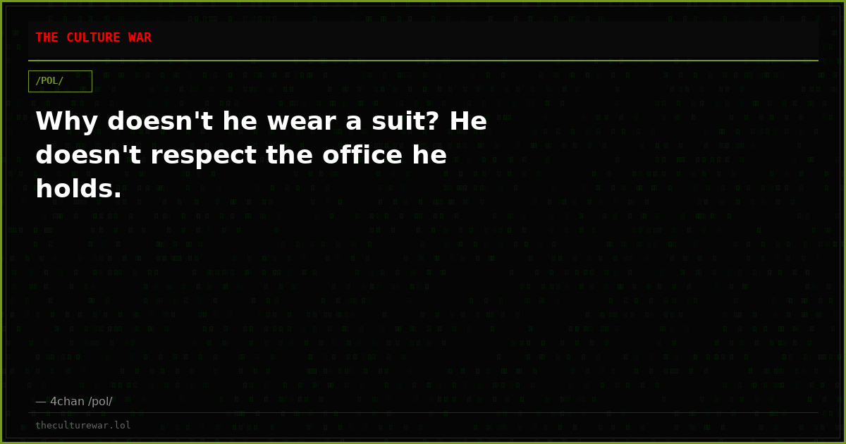 Why doesn't he wear a suit? He doesn't respect the office he holds.