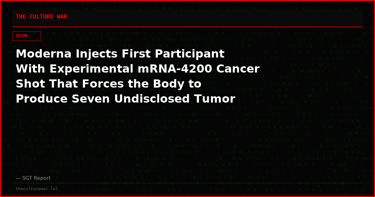 Moderna Injects First Participant With Experimental mRNA-4200 Cancer Shot That Forces the Body to Produce Seven Undisclosed Tumor Proteins