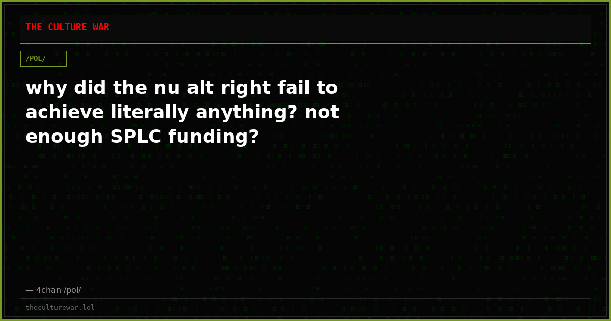why did the nu alt right fail to achieve literally anything? not enough SPLC funding?
