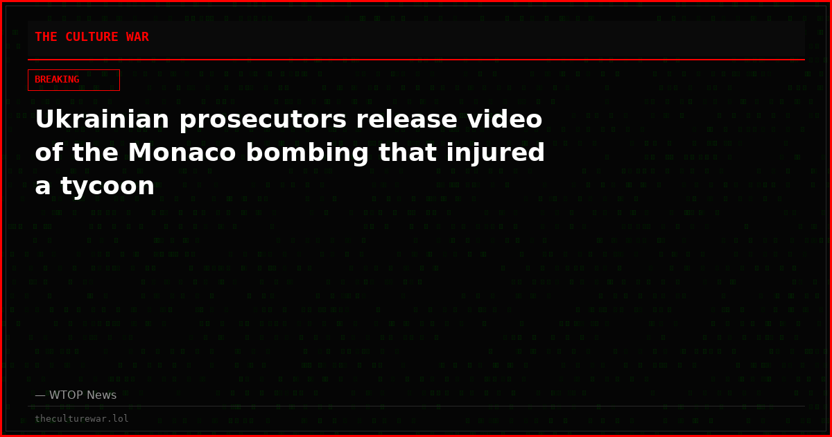 Ukrainian prosecutors release video of the Monaco bombing that injured a tycoon