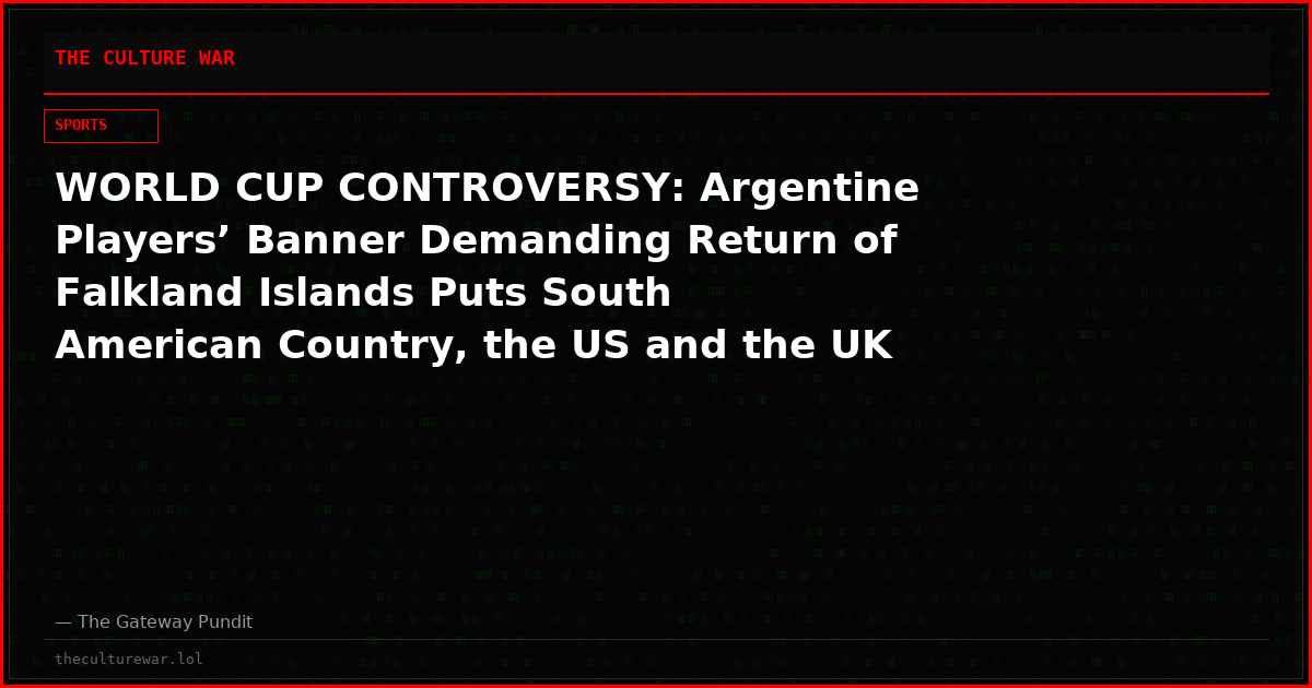 WORLD CUP CONTROVERSY: Argentine Players’ Banner Demanding Return of Falkland Islands Puts South American Country, the US and the UK in a Geopolitical Clash