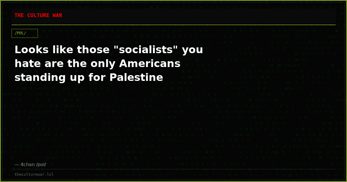 Looks like those "socialists" you hate are the only Americans standing up for Palestine