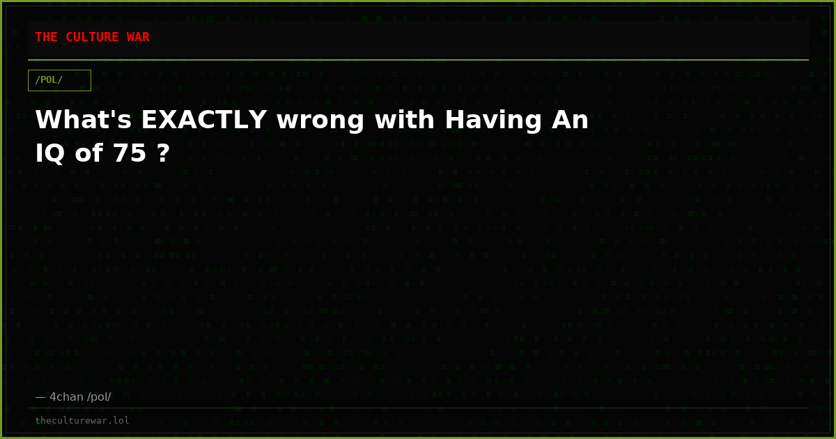What's EXACTLY wrong with Having An IQ of 75 ?