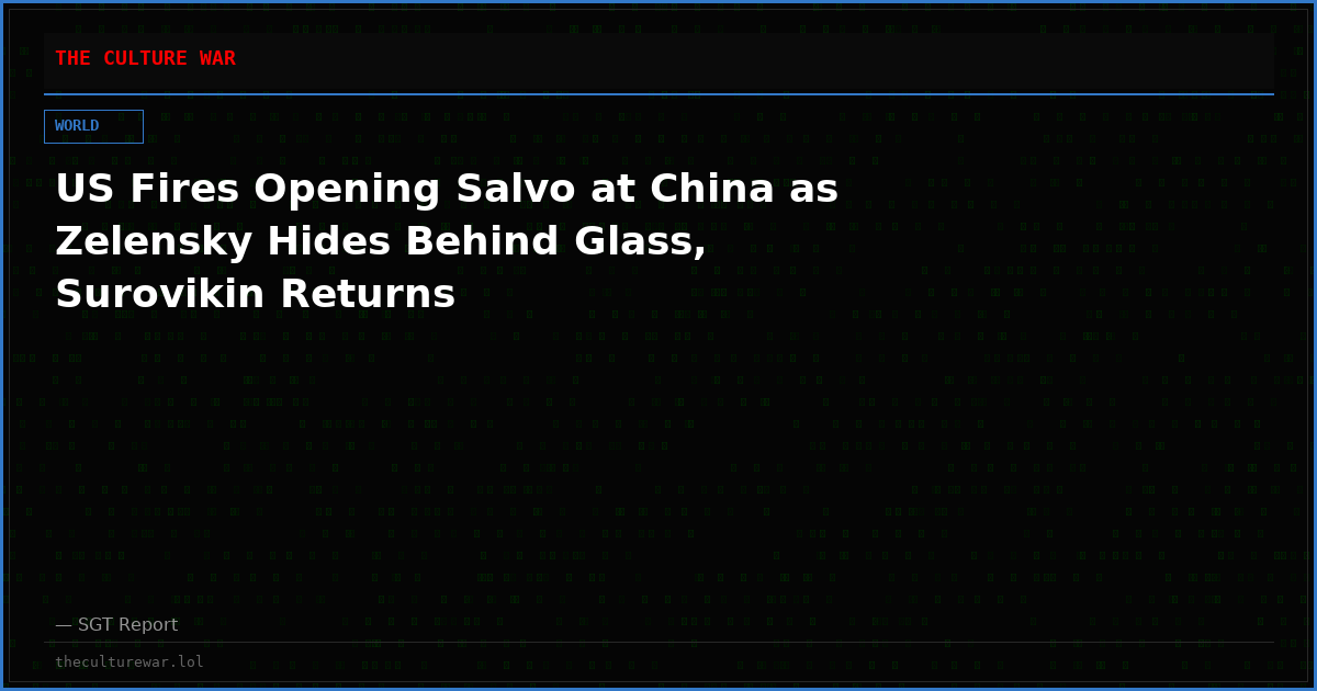 US Fires Opening Salvo at China as Zelensky Hides Behind Glass, Surovikin Returns