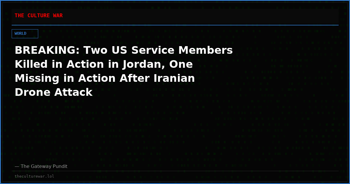 BREAKING: Two US Service Members Killed in Action in Jordan, One Missing in Action After Iranian Drone Attack