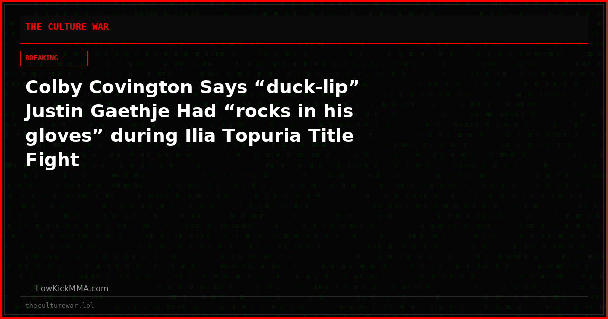 Colby Covington Says “duck-lip” Justin Gaethje Had “rocks in his gloves” during Ilia Topuria Title Fight
