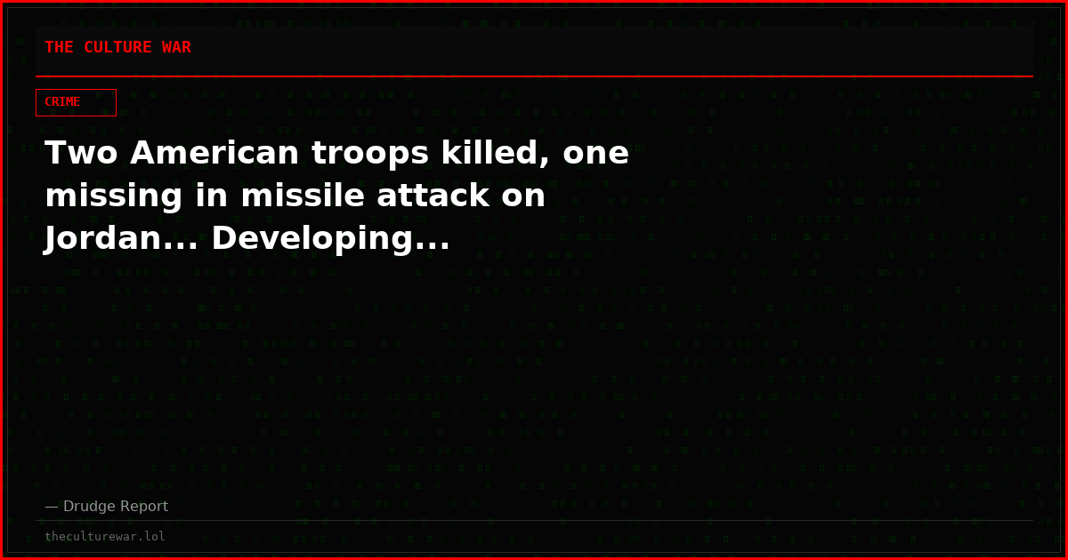 Two American troops killed, one missing in missile attack on Jordan... Developing...