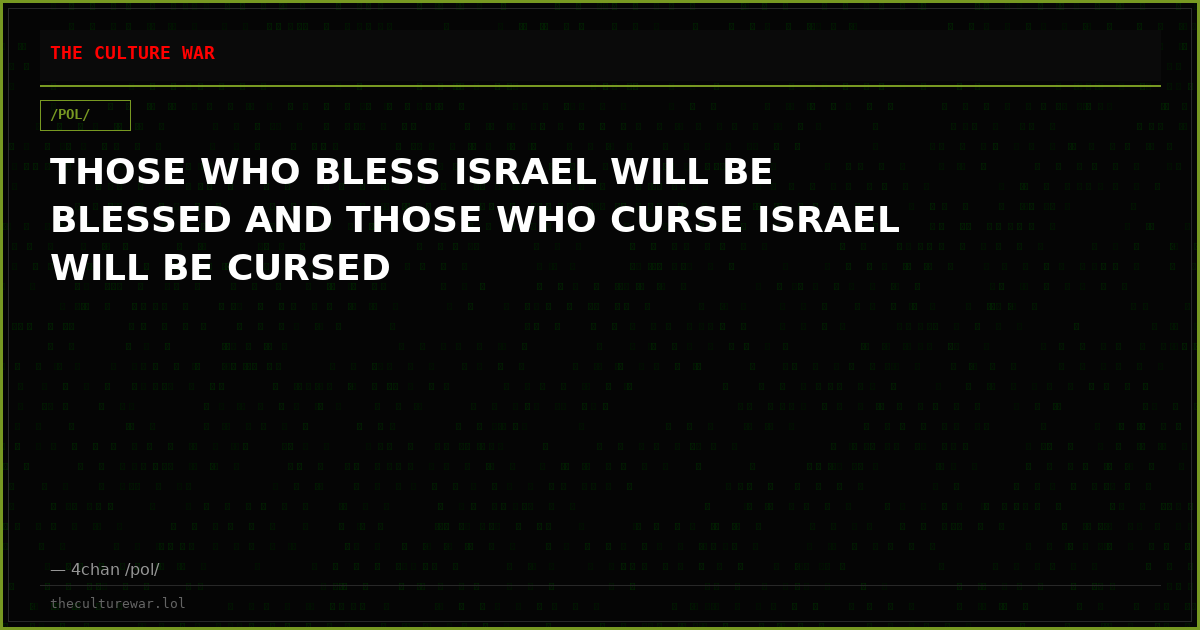 THOSE WHO BLESS ISRAEL WILL BE BLESSED AND THOSE WHO CURSE ISRAEL WILL BE CURSED