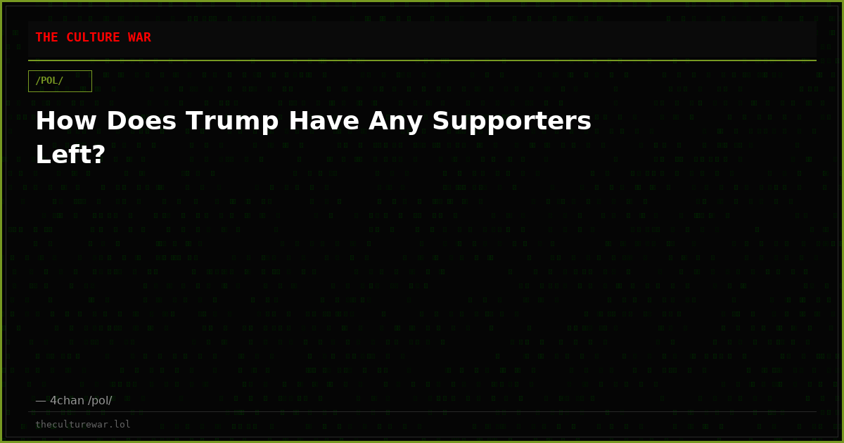 How Does Trump Have Any Supporters Left?
