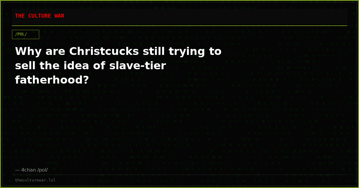 Why are Christcucks still trying to sell the idea of slave-tier fatherhood?