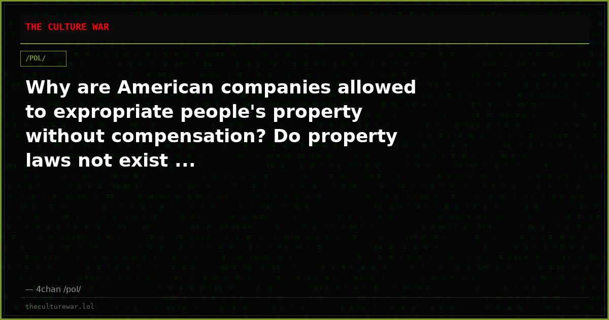 Why are American companies allowed to expropriate people's property without compensation? Do property laws not exist ...