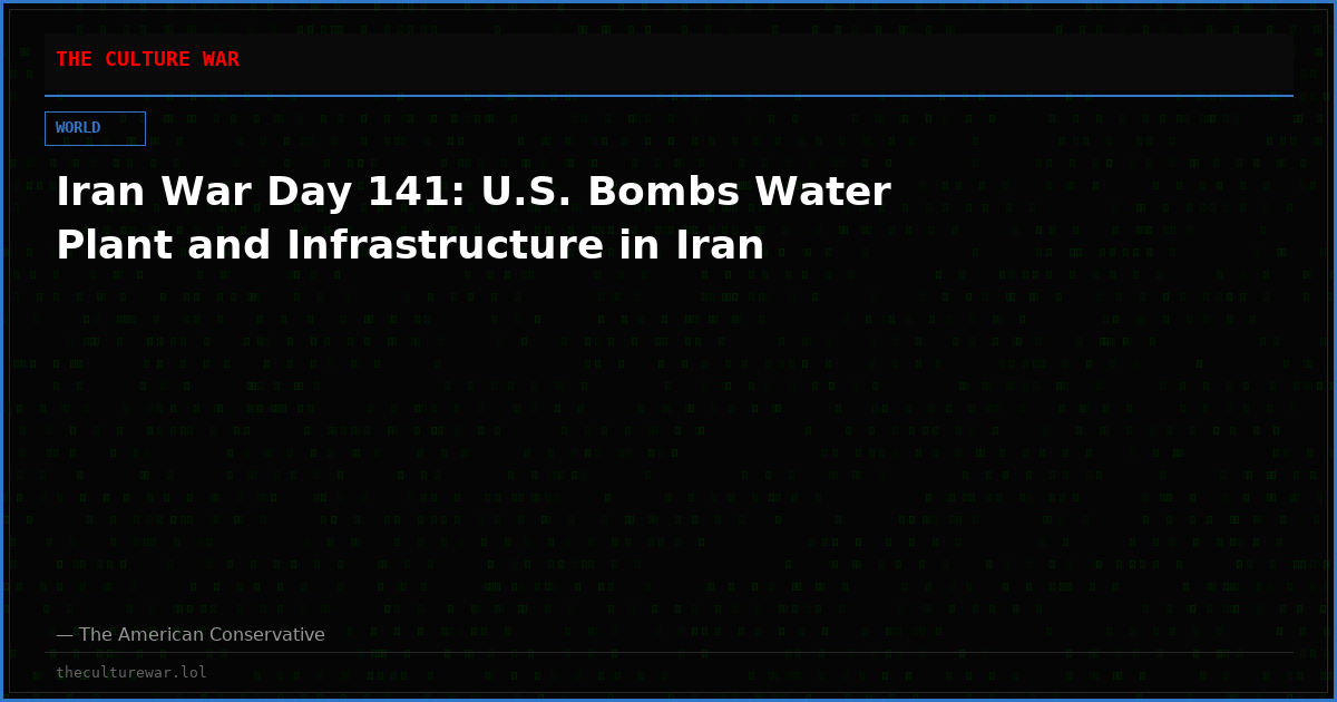 Iran War Day 141: U.S. Bombs Water Plant and Infrastructure in Iran