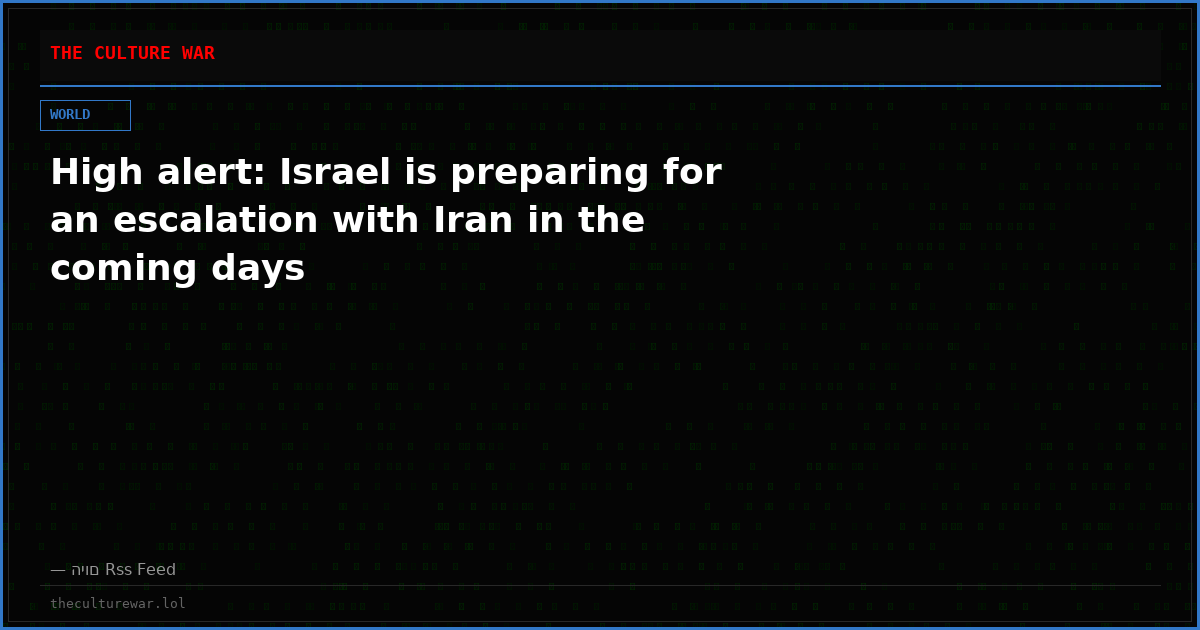 High alert: Israel is preparing for an escalation with Iran in the coming days