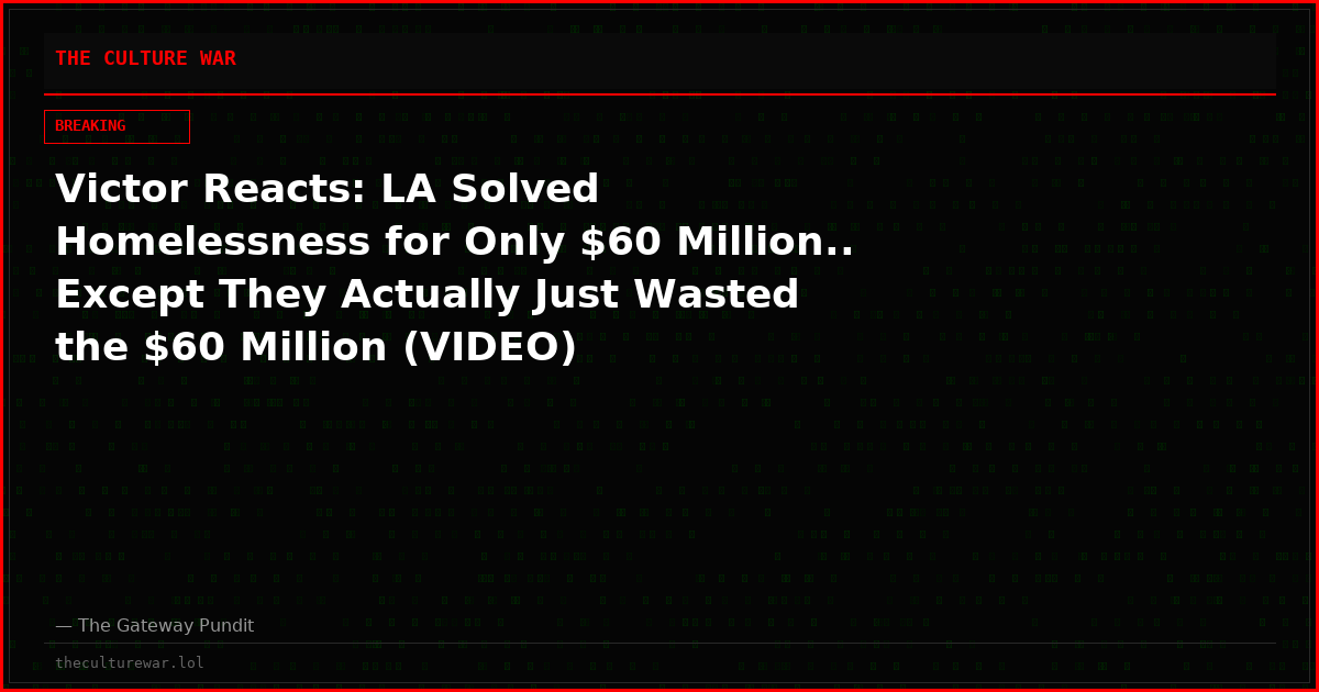 Victor Reacts: LA Solved Homelessness for Only $60 Million.. Except They Actually Just Wasted the $60 Million (VIDEO)