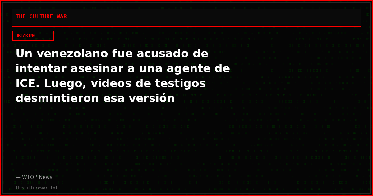 Un venezolano fue acusado de intentar asesinar a una agente de ICE. Luego, videos de testigos desmintieron esa versión