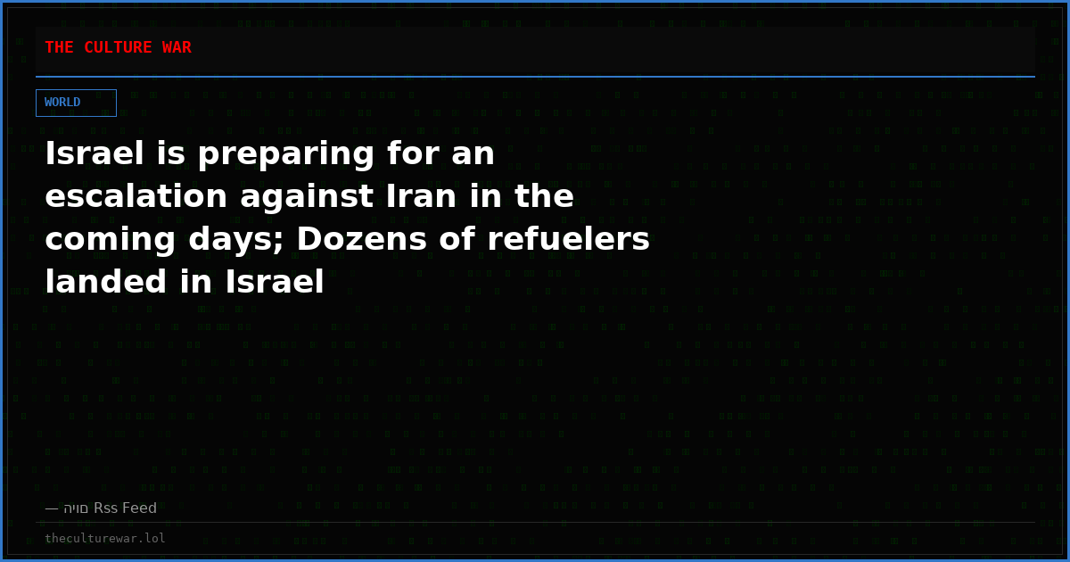 Israel is preparing for an escalation against Iran in the coming days; Dozens of refuelers landed in Israel