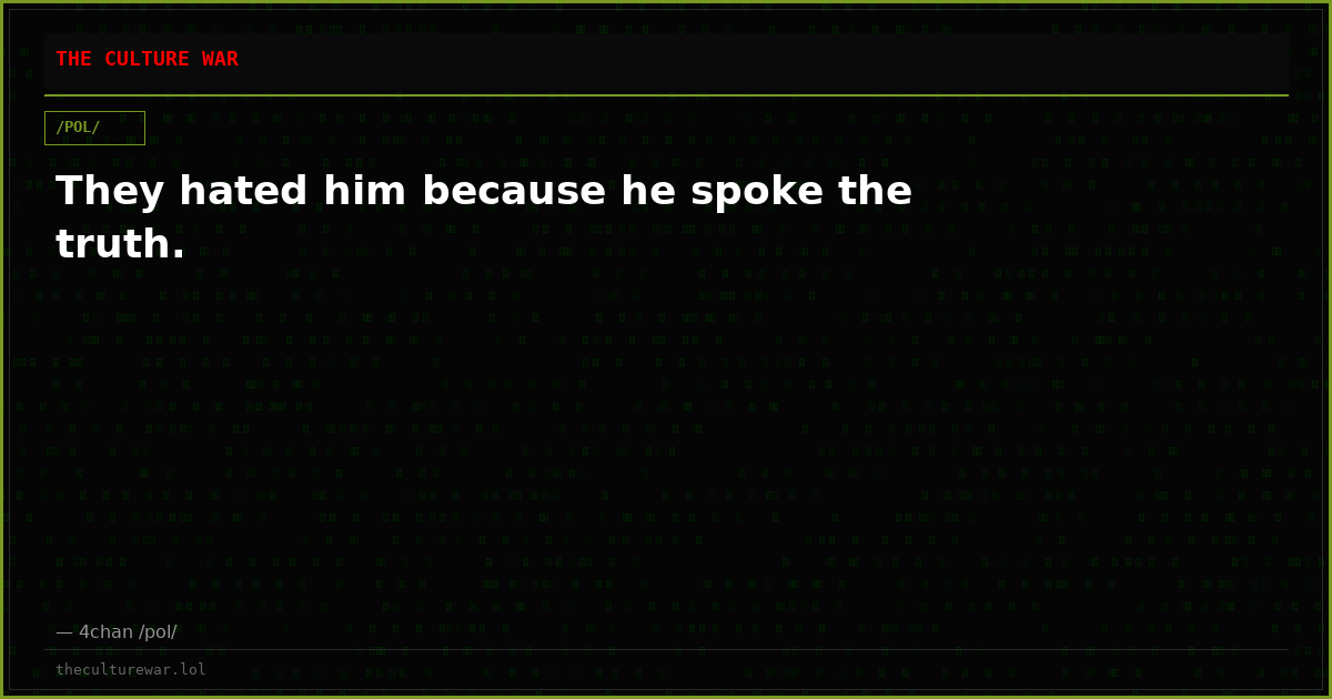 They hated him because he spoke the truth.