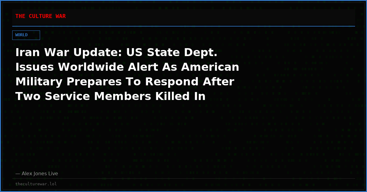 Iran War Update: US State Dept. Issues Worldwide Alert As American Military Prepares To Respond After Two Service Members Killed In Iranian Attack