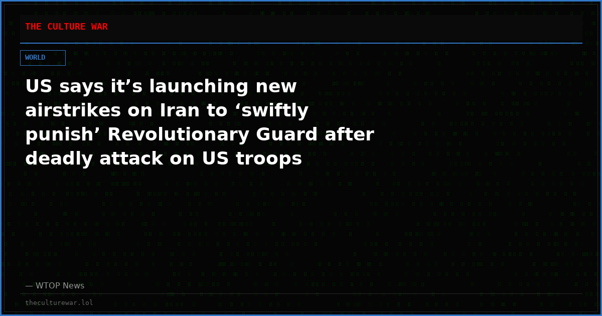 US says it’s launching new airstrikes on Iran to ‘swiftly punish’ Revolutionary Guard after deadly attack on US troops