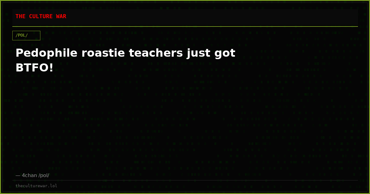Pedophile roastie teachers just got BTFO!