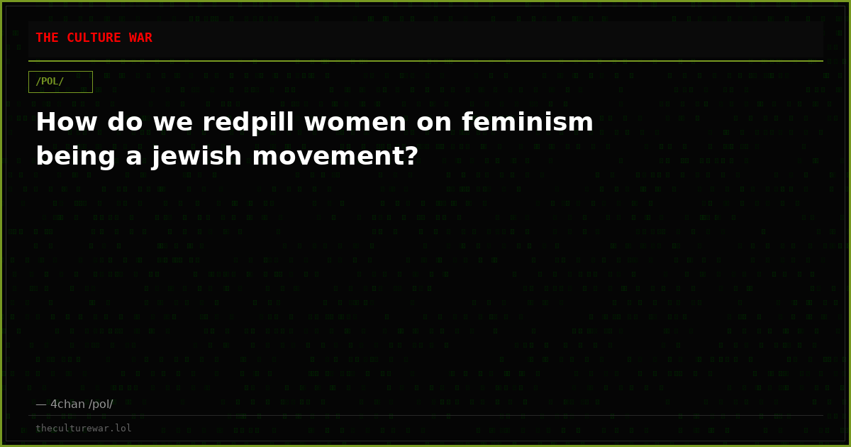 How do we redpill women on feminism being a jewish movement?