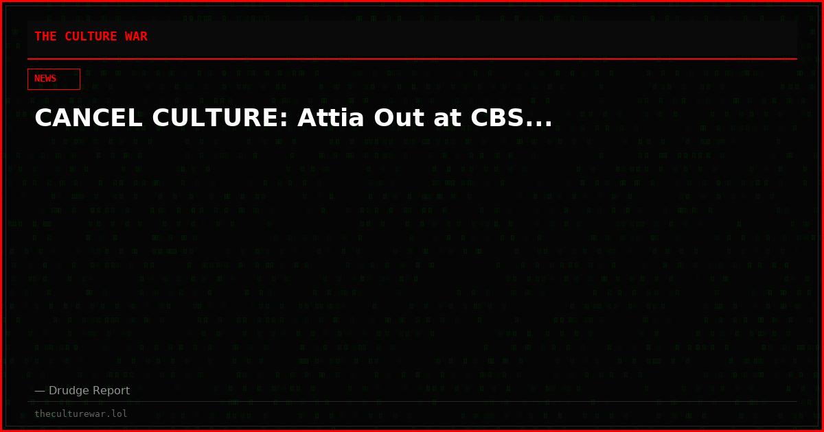 CANCEL CULTURE: Attia Out at CBS...