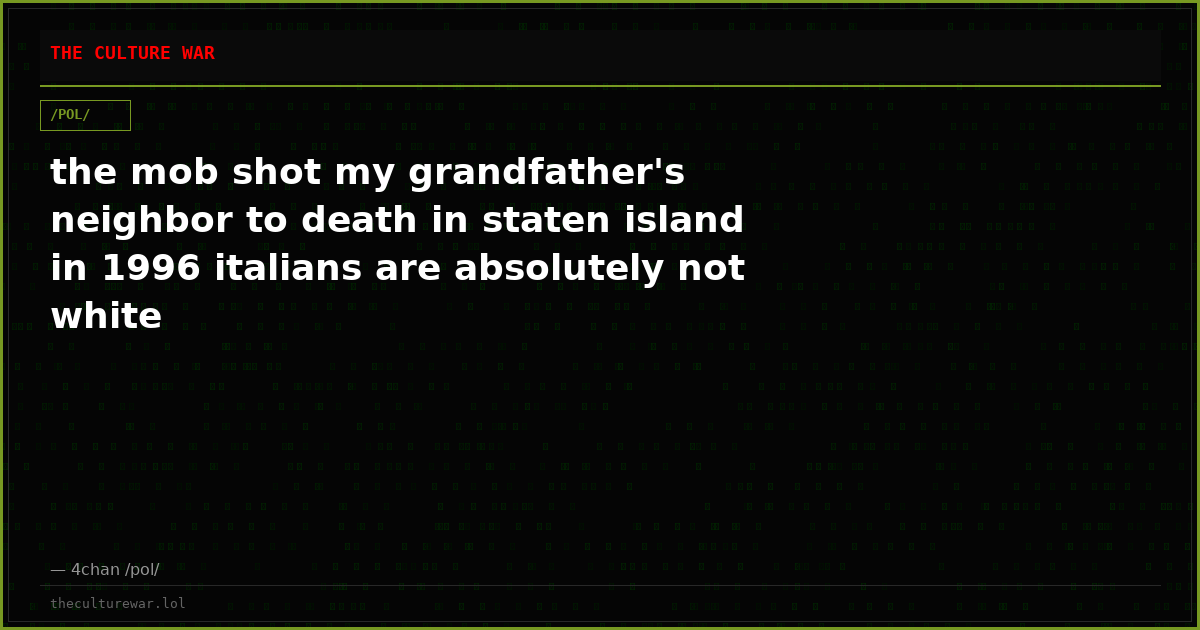 the mob shot my grandfather's neighbor to death in staten island in 1996 italians are absolutely not white