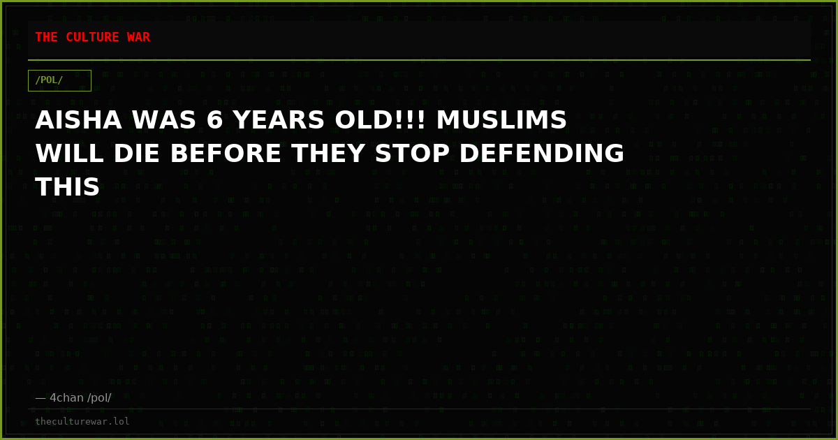 AISHA WAS 6 YEARS OLD!!! MUSLIMS WILL DIE BEFORE THEY STOP DEFENDING THIS