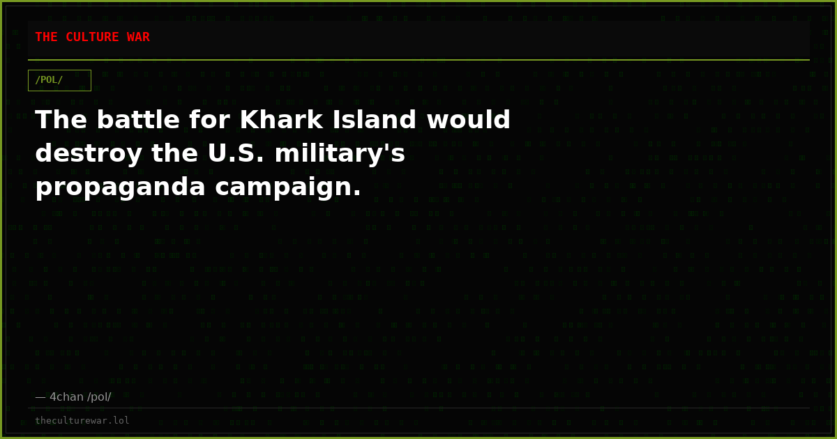 The battle for Khark Island would destroy the U.S. military's propaganda campaign.