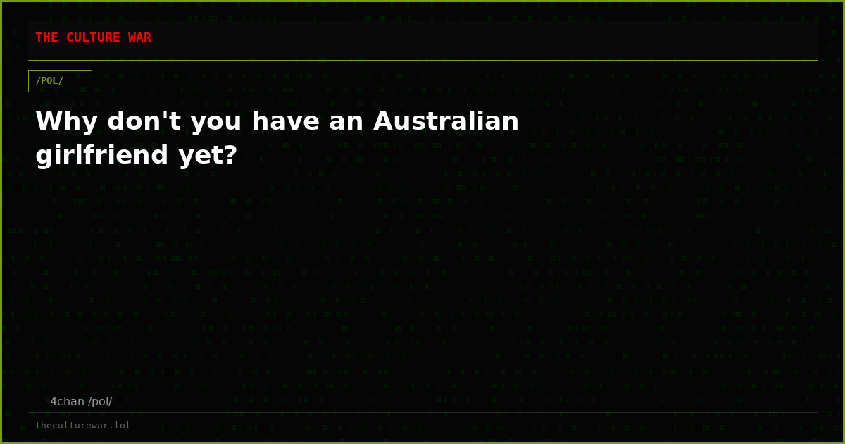 Why don't you have an Australian girlfriend yet?