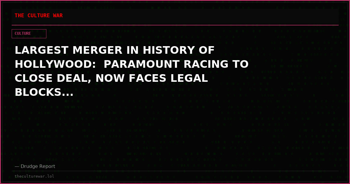 LARGEST MERGER IN HISTORY OF HOLLYWOOD:  PARAMOUNT RACING TO CLOSE DEAL, NOW FACES LEGAL BLOCKS...