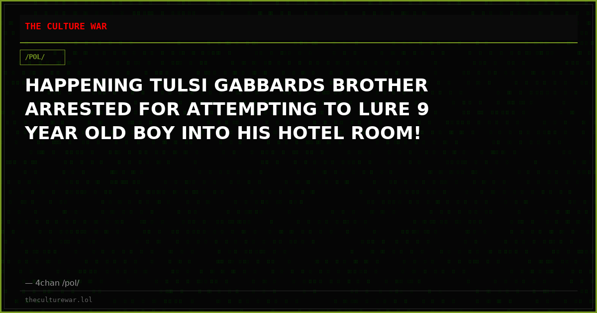 HAPPENING TULSI GABBARDS BROTHER ARRESTED FOR ATTEMPTING TO LURE 9 YEAR OLD BOY INTO HIS HOTEL ROOM!