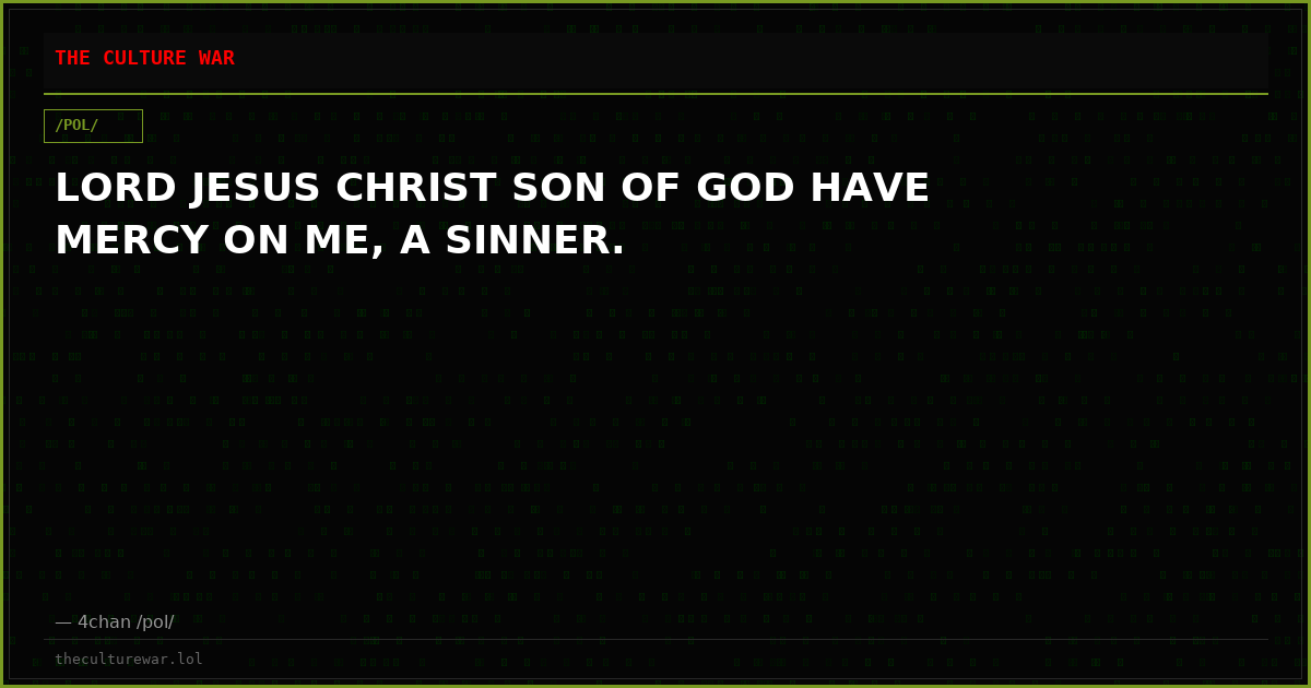 LORD JESUS CHRIST SON OF GOD HAVE MERCY ON ME, A SINNER.