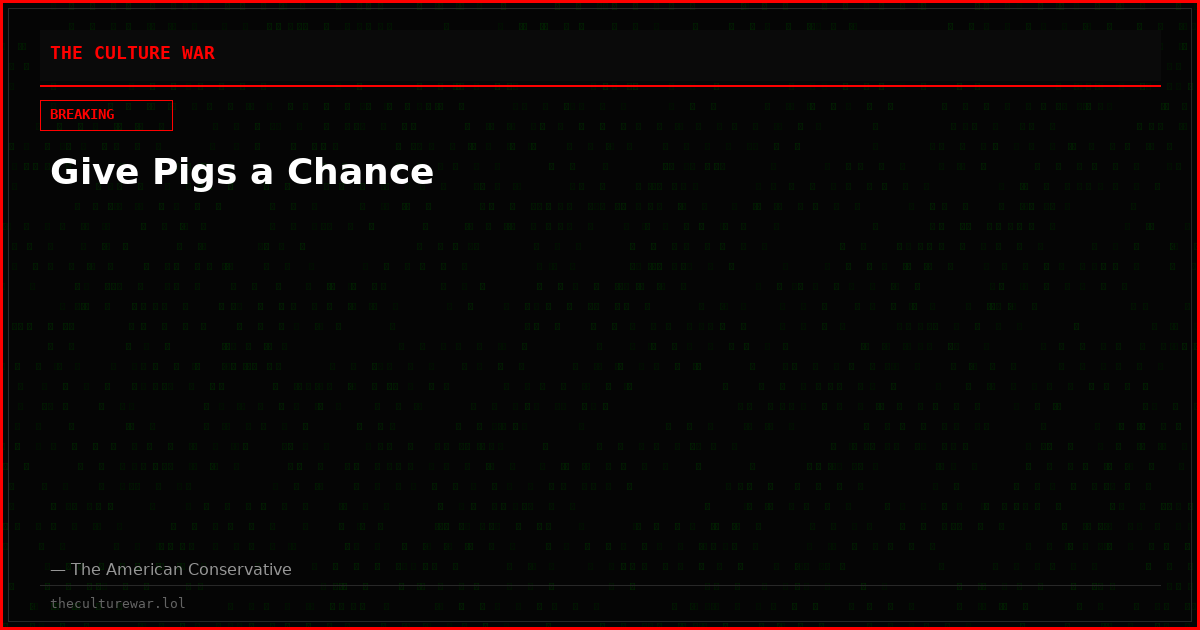 Give Pigs a Chance