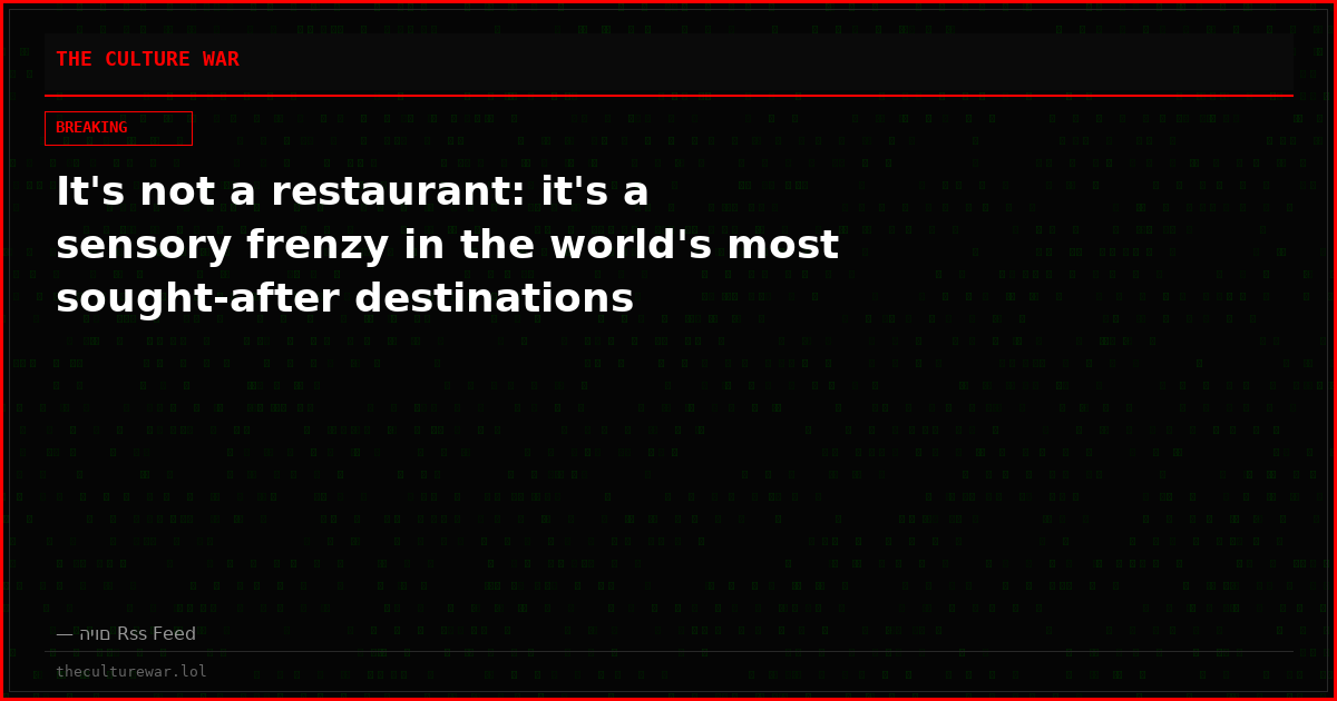 It's not a restaurant: it's a sensory frenzy in the world's most sought-after destinations