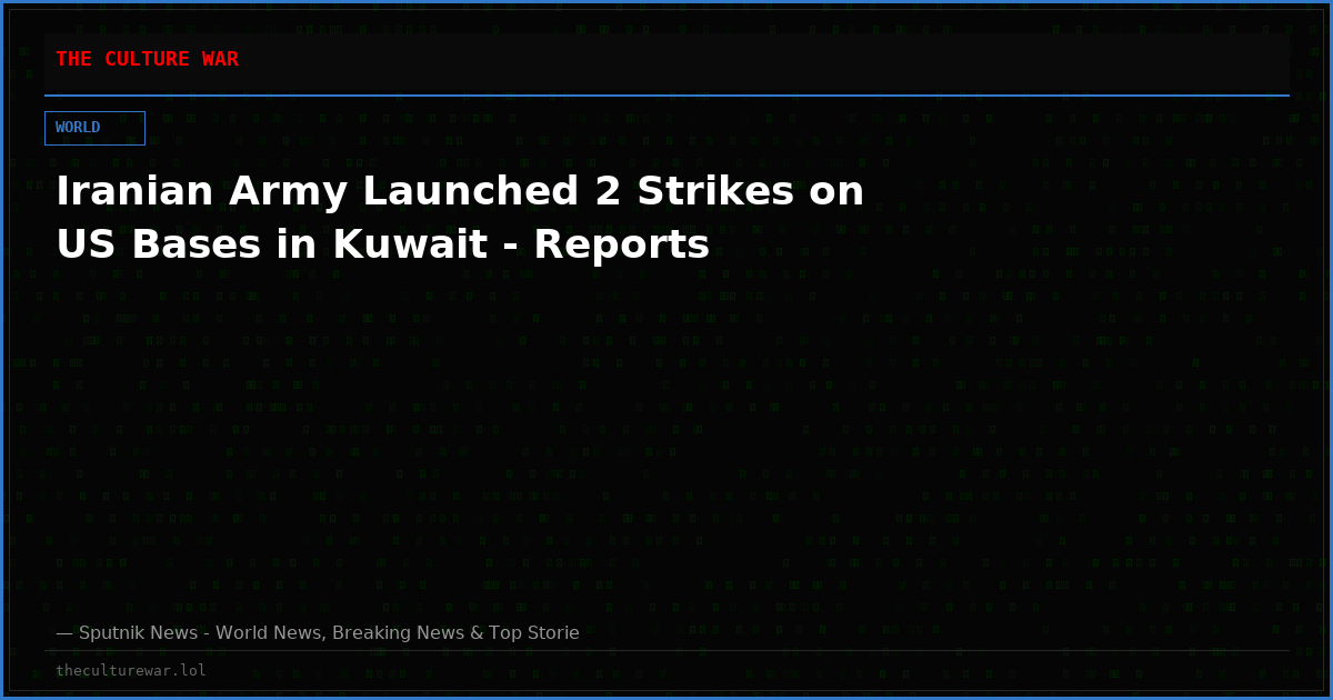 Iranian Army Launched 2 Strikes on US Bases in Kuwait - Reports