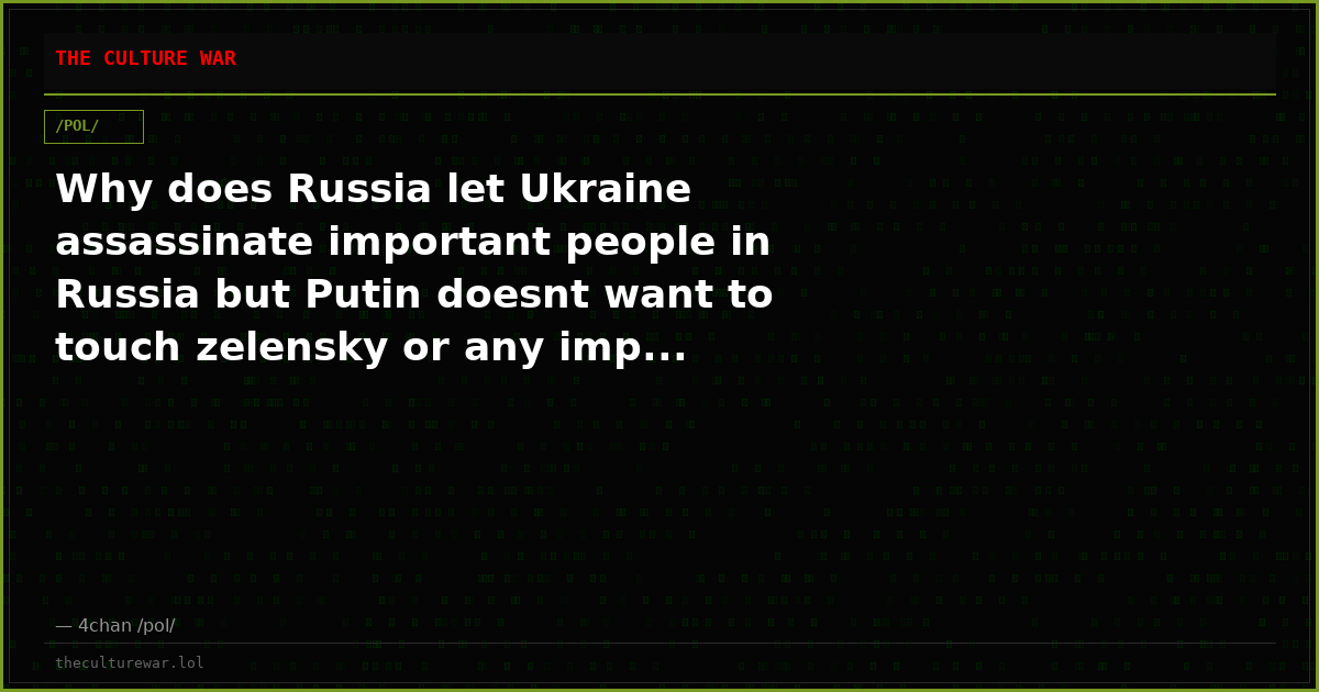 Why does Russia let Ukraine assassinate important people in Russia but Putin doesnt want to touch zelensky or any imp...