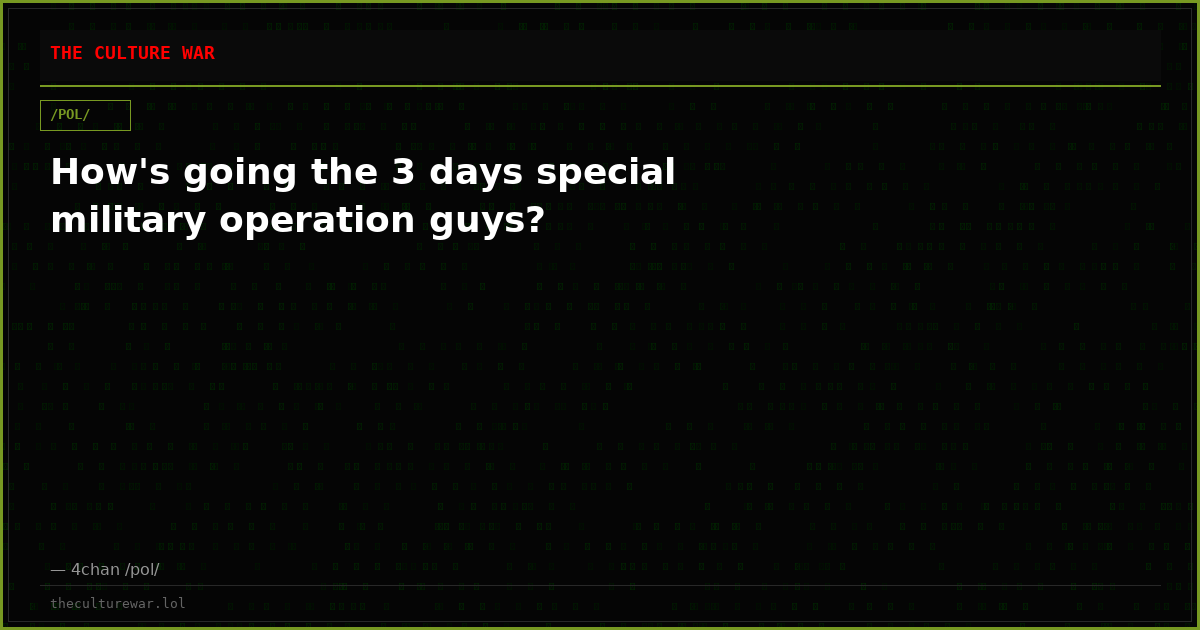 How's going the 3 days special military operation guys?