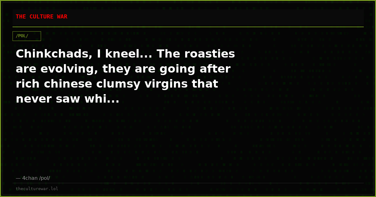 Chinkchads, I kneel... The roasties are evolving, they are going after rich chinese clumsy virgins that never saw whi...