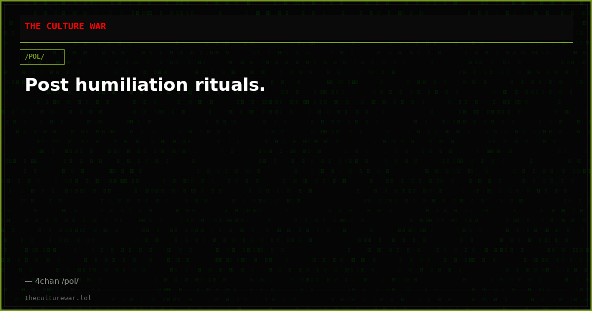 Post humiliation rituals.