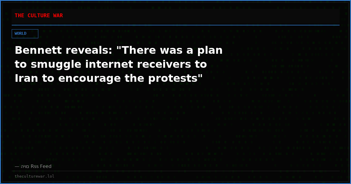 Bennett reveals: "There was a plan to smuggle internet receivers to Iran to encourage the protests"