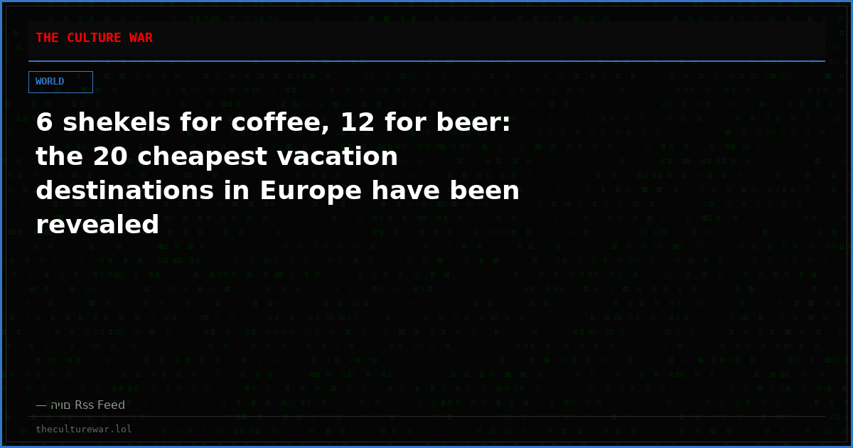 6 shekels for coffee, 12 for beer: the 20 cheapest vacation destinations in Europe have been revealed