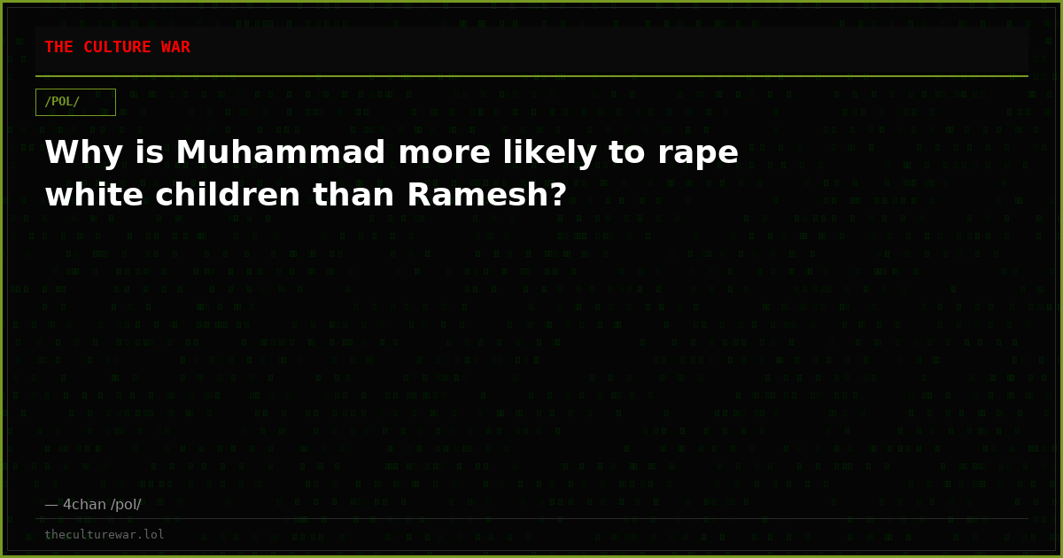 Why is Muhammad more likely to rape white children than Ramesh?