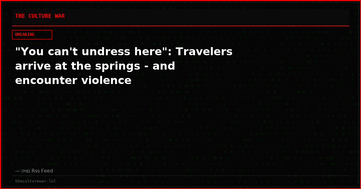 "You can't undress here": Travelers arrive at the springs - and encounter violence