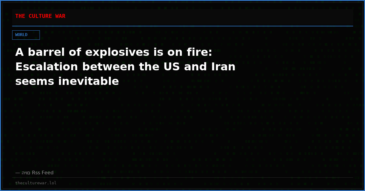 A barrel of explosives is on fire: Escalation between the US and Iran seems inevitable