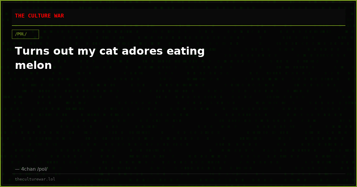 Turns out my cat adores eating melon